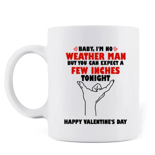 Personalized Couple Coffee Mug - Gifts for Couple Valentines Day - Baby, I'm No Weather Man - Happy Valentine's Day