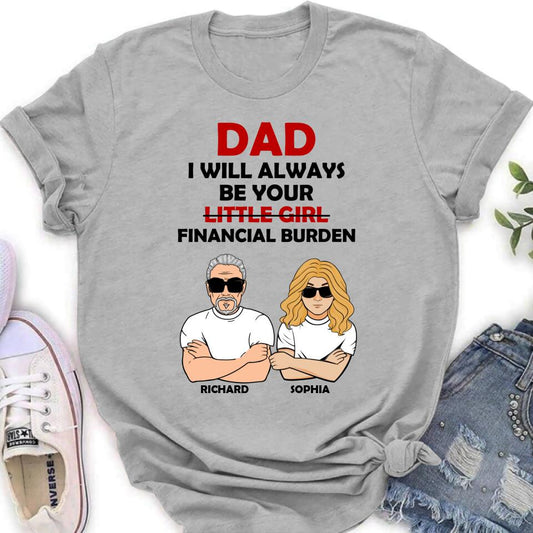 Personalized Financial Burden Shirt/Hoodie - Father's Day Gift From Daughter - Dad I Will Always Be Your Financial Burden