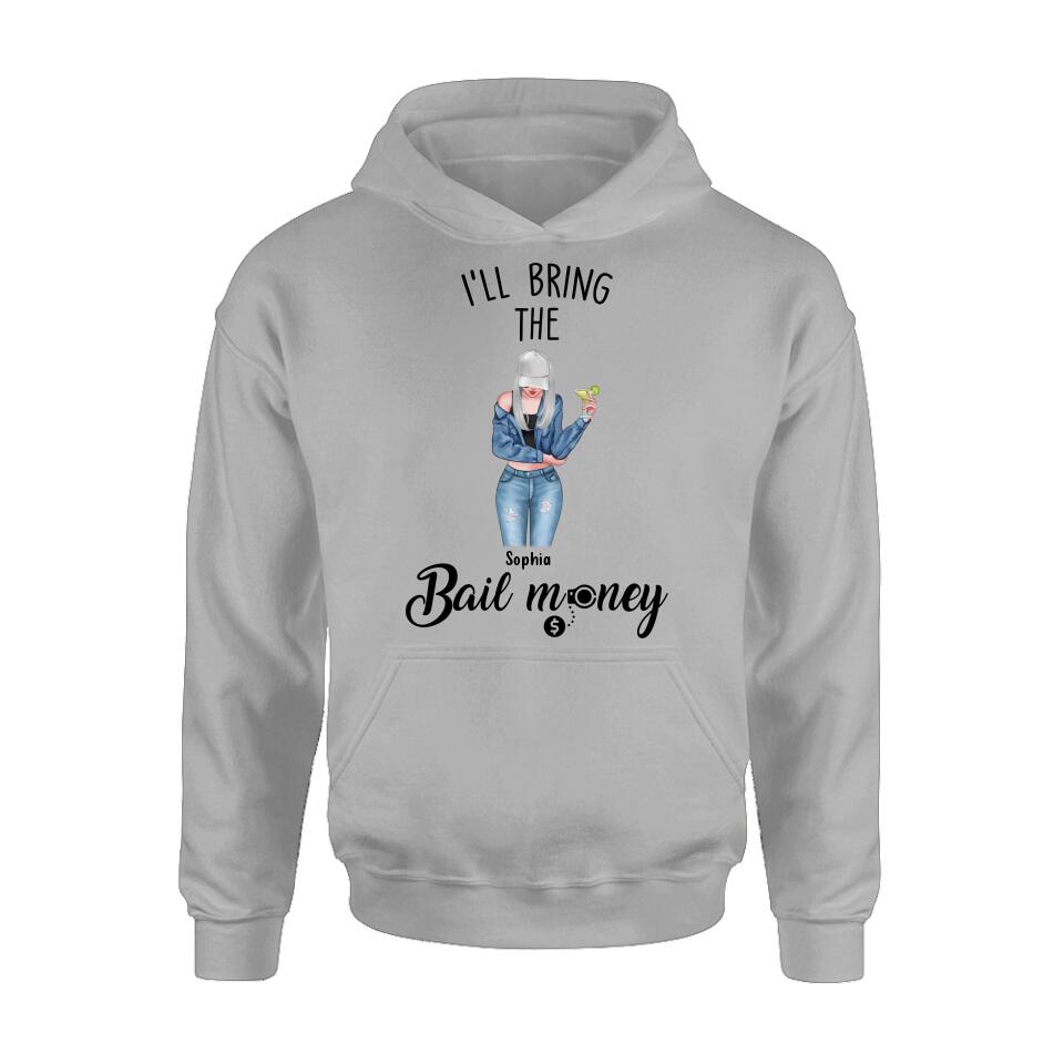 Personalized Girl Shirt/Hoodie - Gift Idea For Girls/Friends - I'll Bring The Bail Money