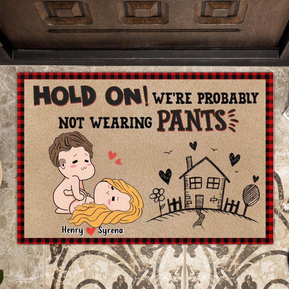 Custom Personalized Funny Doormat - Gift Idea For Christmas/ Valentines Day - Hold On! We're Probably Not Wearing Pants