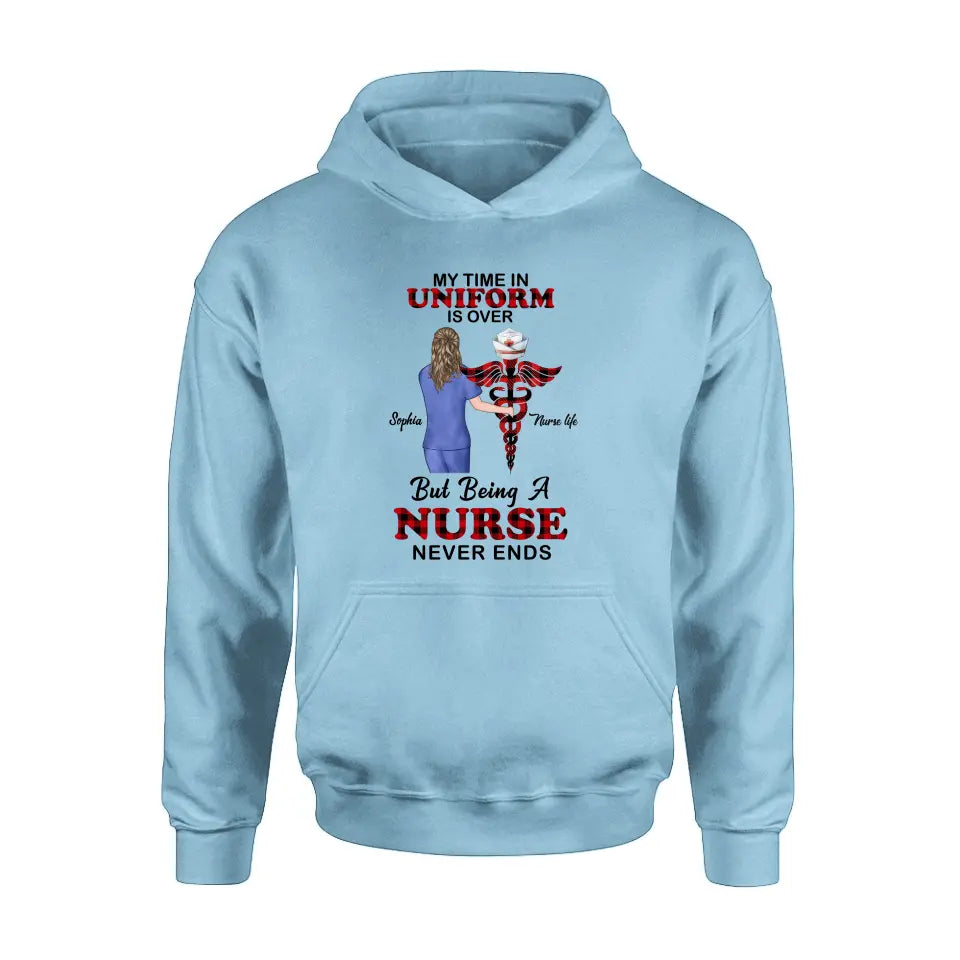 Custom Personalized Nurse Shirt/ Hoodie - Gift Idea For Nurse/ Birthday/ Friend - My Time In Uniform Is Over But Beings A Nurse Never Ends