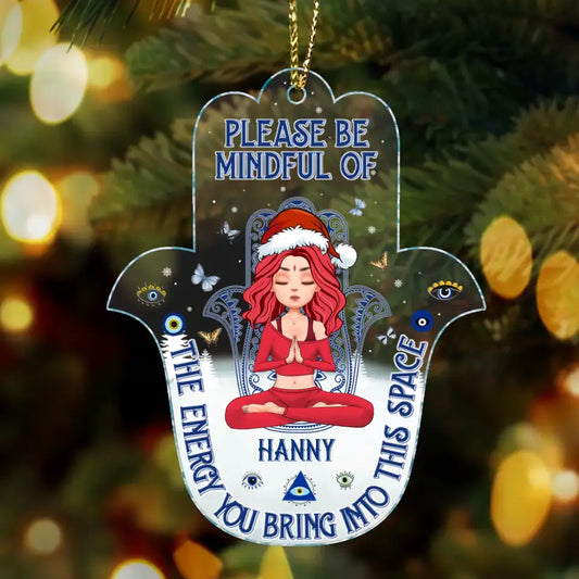 Custom Personalized Yoga Acrylic Ornament - Christmas/ Birthday/ Loving Gift For Yourself, Women, Yoga Lovers - Please Be Mindful Of The Energy You Bring Into This Space