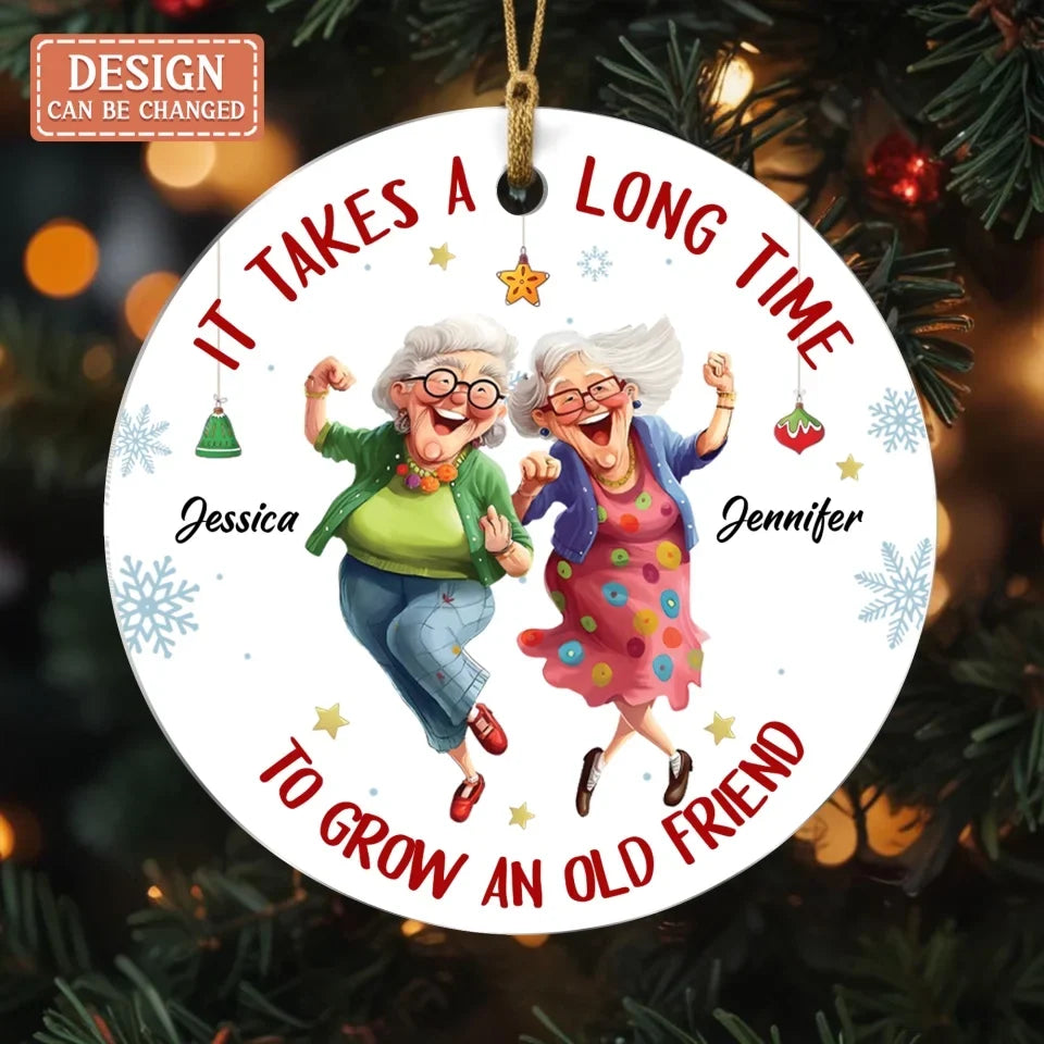 Personalized Old Friend Acrylic Ornament - Christmas Gift Idea For Besties/Friends/Sisters - It Takes A Long Time To Grow An Old Friend