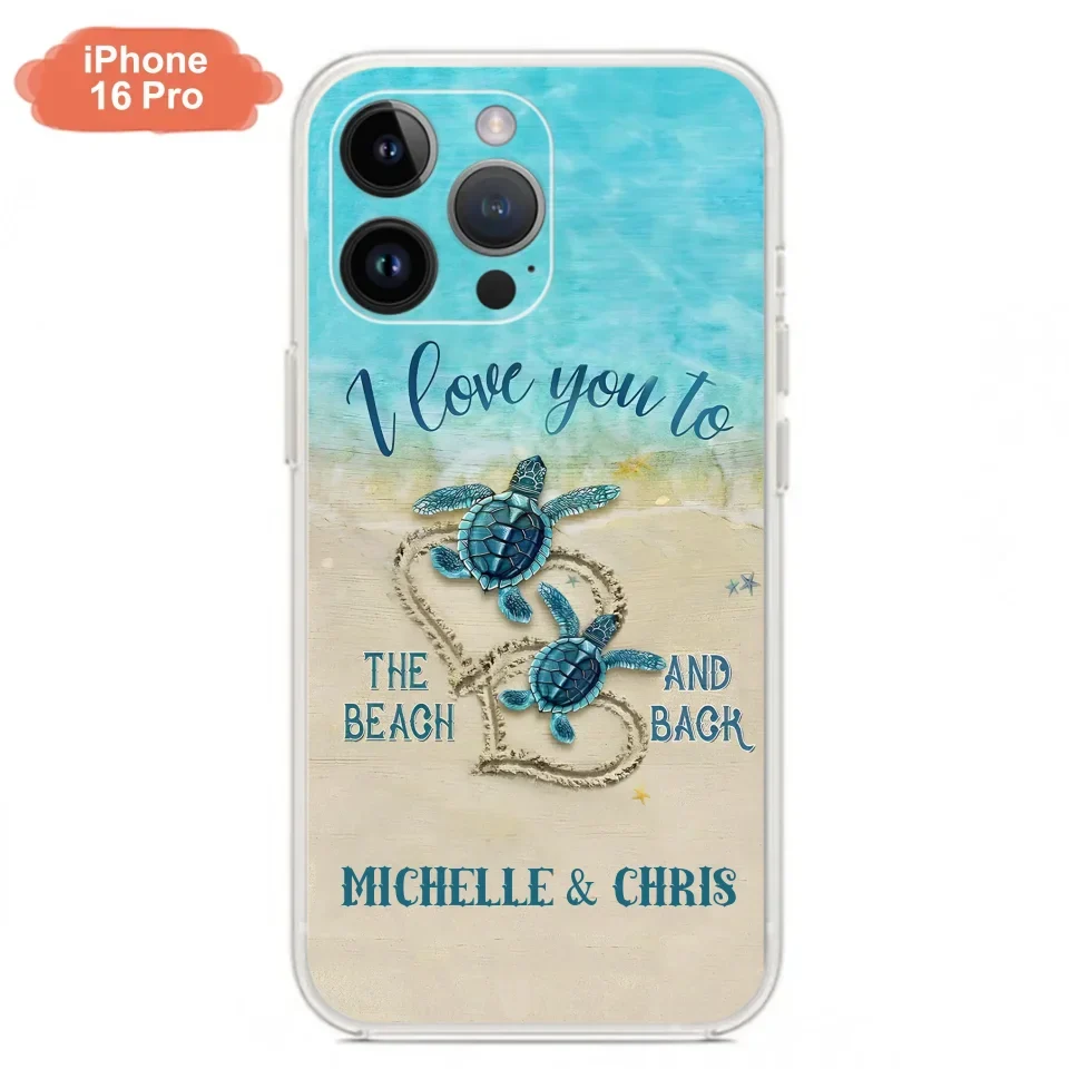 Custom Personalized Couple Turtle Phone Case - Gift Idea For Couple/ Family - I Love You To The Beach And Back