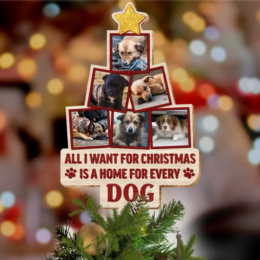 Personalized Pet Tree Topper - Christmas Gift Idea For Pet Lover - Upload Photo - All I Want For Christmas Is A Home For Every Dog