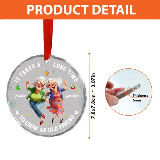 Personalized Old Friend Glass Ornament - Christmas Gift Idea For Besties/Friends/Sisters - It Takes A Long Time To Grow An Old Friend