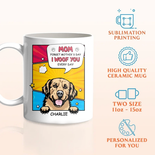 Personalized Dog Coffee Mug - Gift Idea For Dog Lover - Up to 5 Dogs - Mom Forget Mother's Day I Woof You Every Day