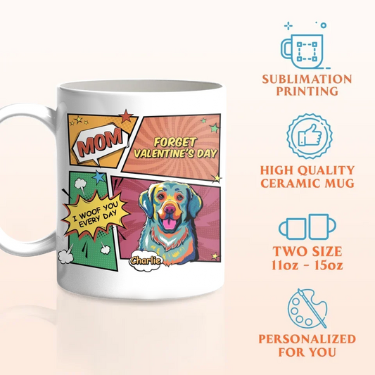 Personalized Dog Coffee Mug - Gift Idea For Dog Lover - Mom Forget Valentine's Day