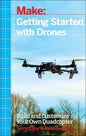 Getting Started with Drones: Build and Customize Your Own Quadcopter - Paperback
