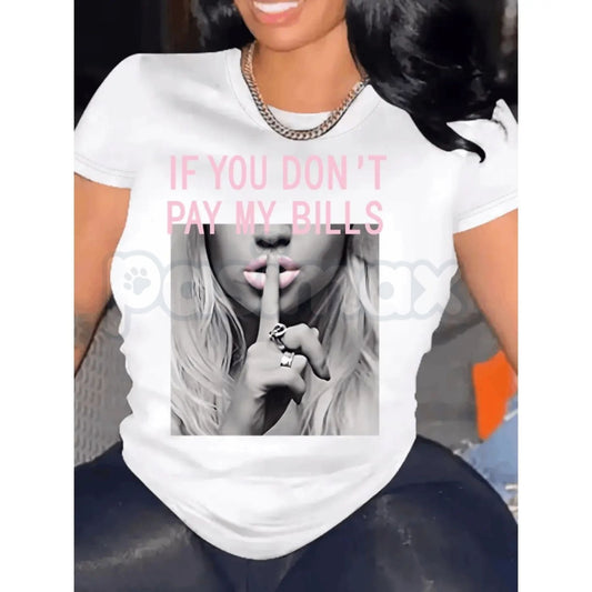 "If You Don't Pay My Bills" Funny T-Shirt – Sassy Sarcastic Women's Graphic Tee, Premium 100% Cotton Boundary-Setting Top, Soft Lived-In Heavyweight Casual Streetwear, Made in USA