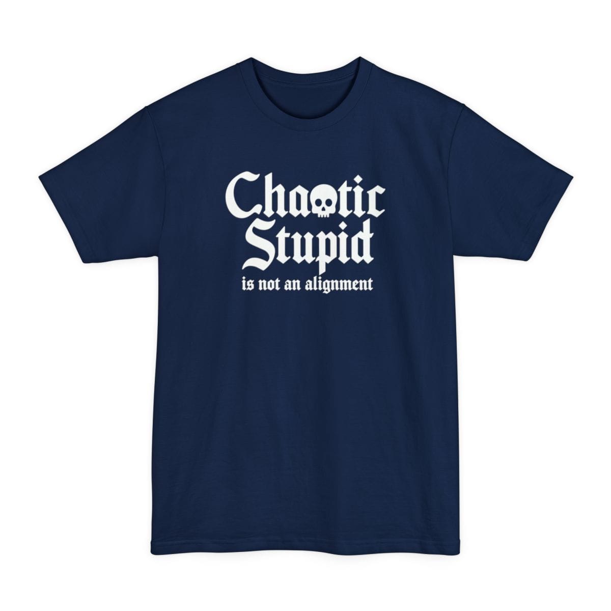 Chaotic Stupid Is Not An Alignment Tall T-Shirt