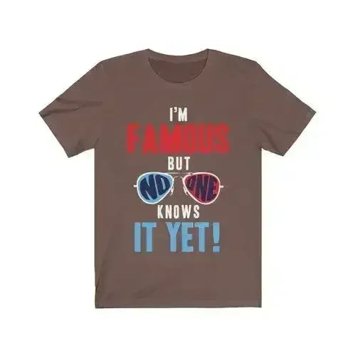 I am Famous But No One Knows it Yet Short Sleeve