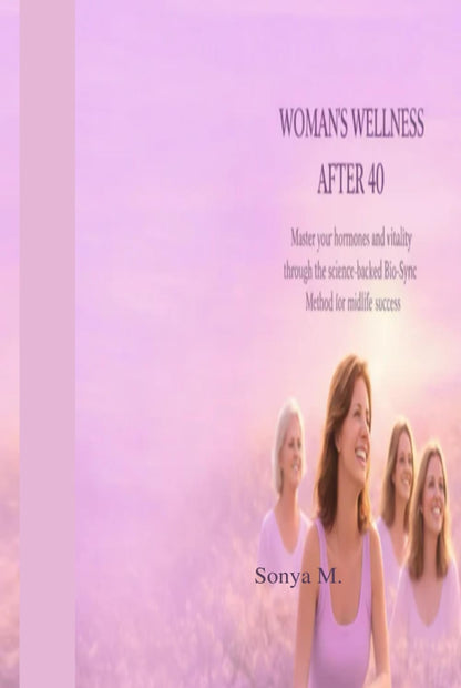 Women's Wellness After 40: Master Your Hormones and Vitality Through the Bio-Sync Method (Hardcover)