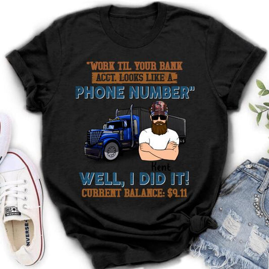 Personalized Truck T-Shirt - Work Til Your Bank Acct.Looks Like A Phone Number Well, I Did It