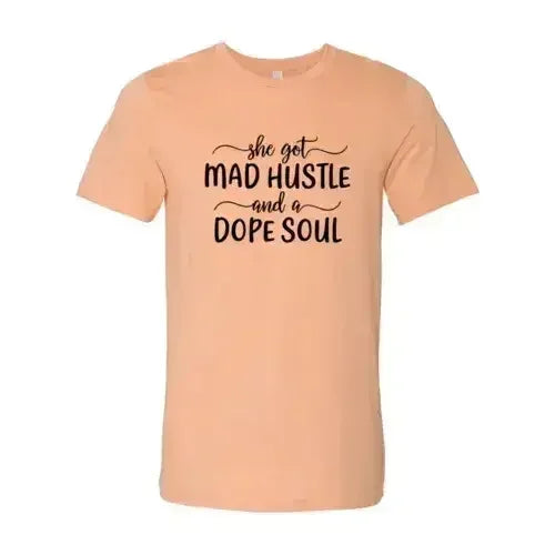 DT0128 She Got Mad Hustle and a Dope Soul Shirt