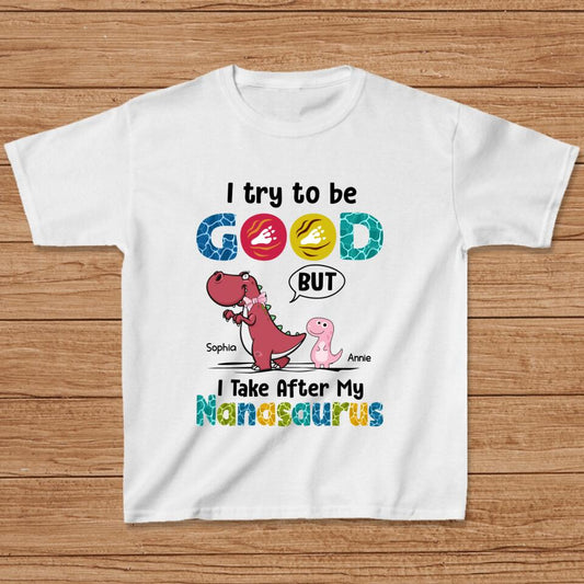 Personalized Dino Kid T-shirt - Gift Idea For Birthday - I Try To Be Good But I Take After My Nanasaurus