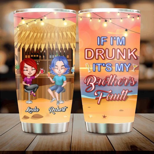 Personalized Siblings Tumbler - Up to 4 People - Gift Idea For Brother/Sister/Family - If I'm Drunk It's My Brother's Fault