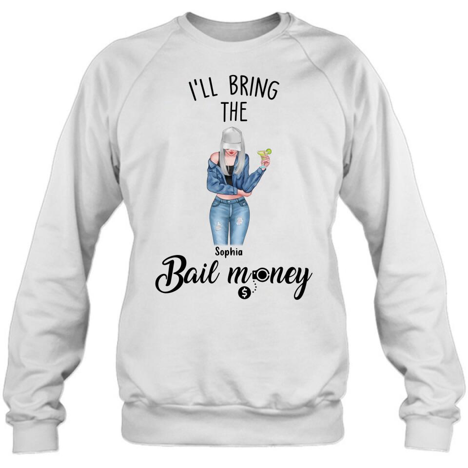 Personalized Girl Shirt/Hoodie - Gift Idea For Girls/Friends - I'll Bring The Bail Money