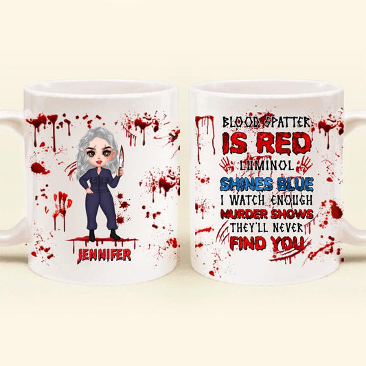 Custom Personalized Watch Enough Murder Shows Coffee Mug - Gift For Girls - Blood Spatter Is Red Luminol Shines Blue