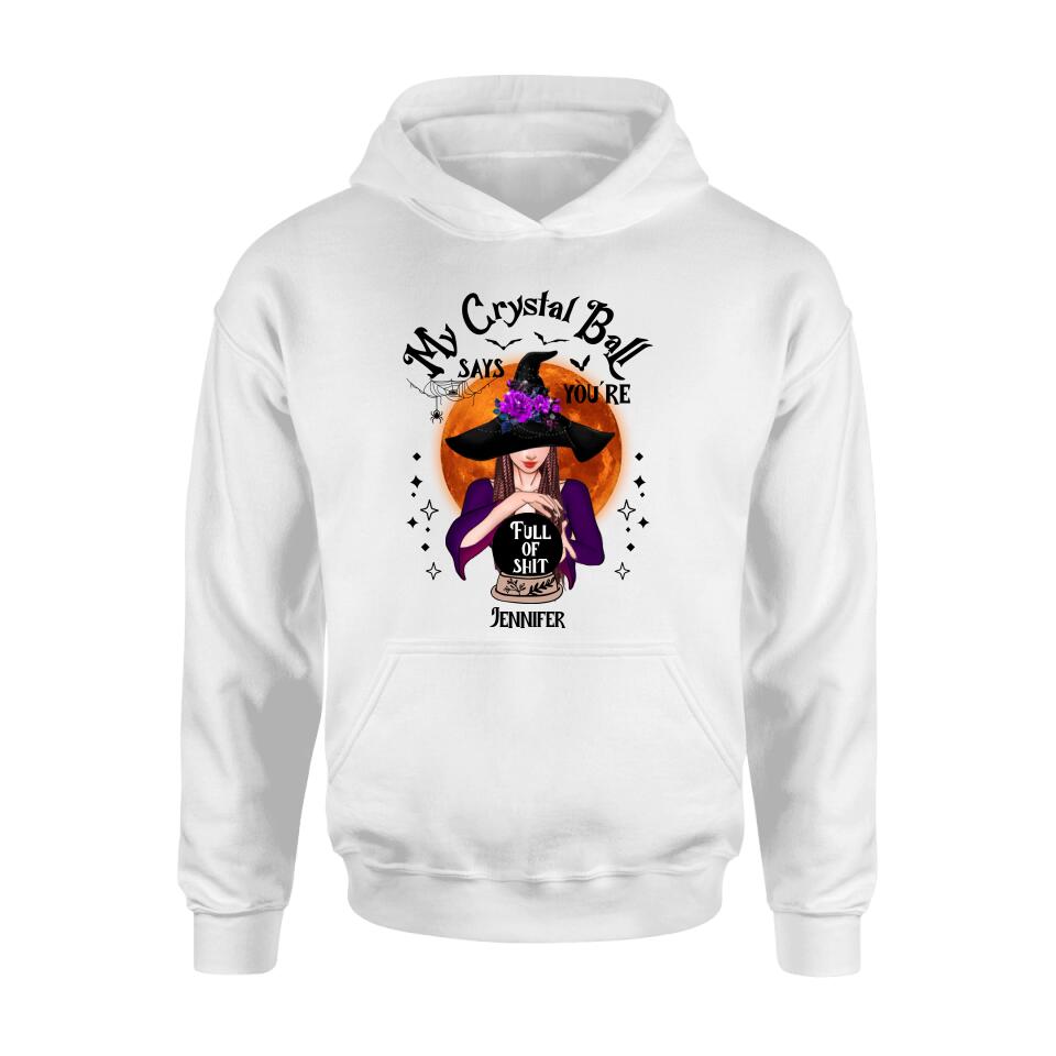 Custom Personalized Witch Shirt/ Hoodie - Gift Idea For Halloween - My Crystal Ball Says You're Full Of Shit