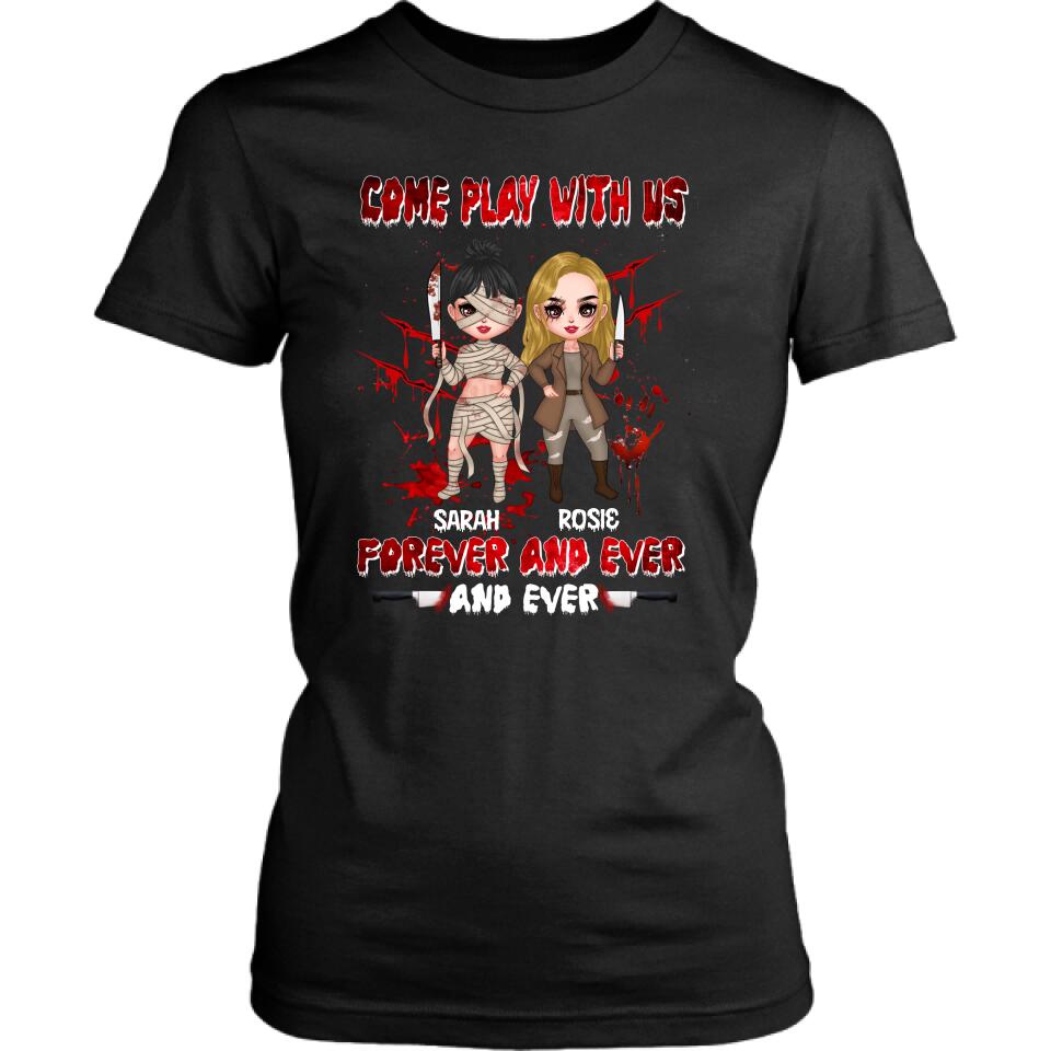 Personalized Besties T-shirt/Sleeve/Sweatshirt/Hoodie - Halloween Gift for Best Friends - Up to 4 Besties - Come play with us forever and ever and ever