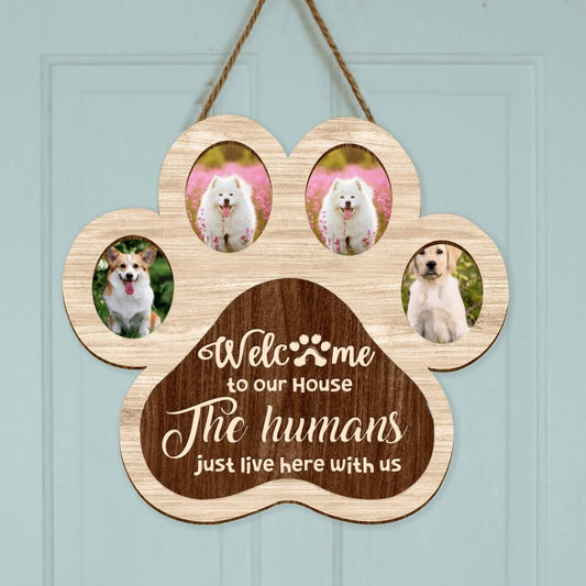 Personalized Pet Photo Wooden Sign - Gift Idea For Dog Lover/Cat Lover/Pet Lover - Welcome To Our House The Humans Just Live Here With Us