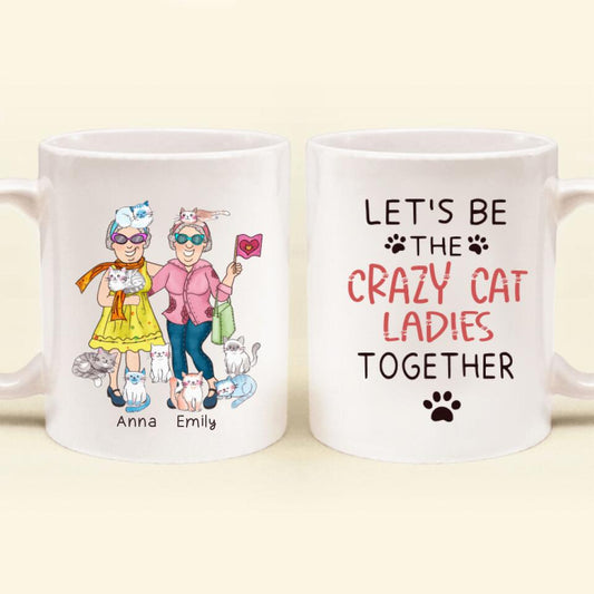 Personalized Let's Be Crazy Cat Ladies Together Coffee Mug - Gift Idea For Best Friends