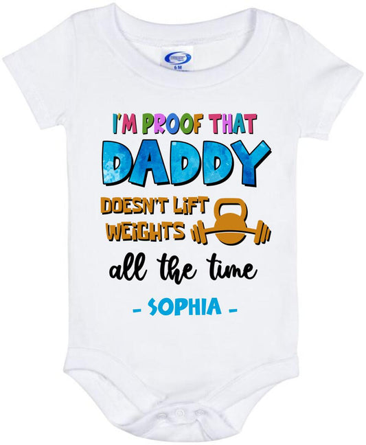 Personalized Daddy Baby Onesie - Gift Idea For Father's Day - I'm Proof That Daddy Doesn't Lift Weights All The Time