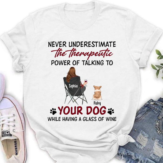 Personalized Dog Mom Shirt/Pullover Hoodie - Up to 5 Dogs - Gift Idea For Dog Lover - Never Underestimate The Therapeutic Power Of Talking To Your Dog While Having A Glass Of Wine