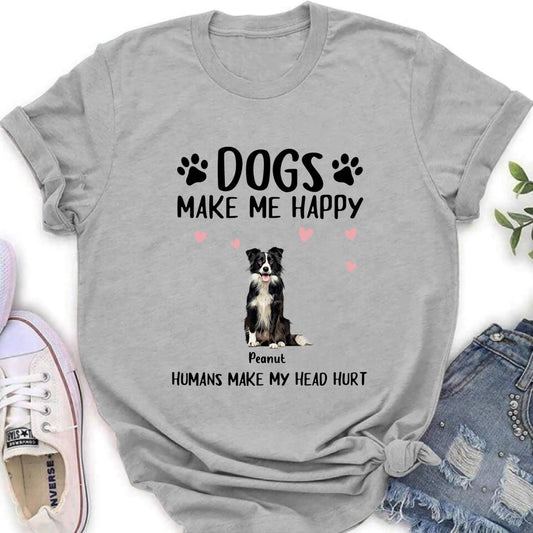 Personalized Dog Shirt/Pullover Hoodie - Up to 9 Dogs - Gift Idea For Dog Lover - Dogs Make Me Happy Humans Make My Head Hurt