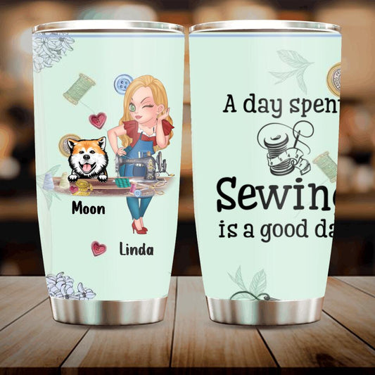 Personalized Sewing Tumbler - Gift Idea For Sewing Lovers With Up To 2 Dogs/Cats - A Day Spent Sewing Is A Good Day