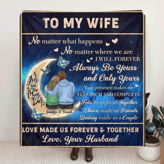 Personalized To My Wife Quilt/Fleece Throw Blanket - Gift Idea For Couple/Wife - I Will Forever Always Be Yours And Only Yours