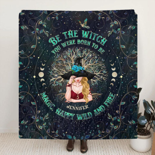 Personalized Witch Quilt/Fleece Blanket - Gift Idea For Witch Lovers - Be The Witch You Were Born To Be Magic, Happy Wild And Free