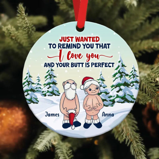 Personalized Funny Santa Circle Wooden Ornament - Christmas Gift Idea - Just Wanted To Remind You That I Love You And Your Butt Is Perfect