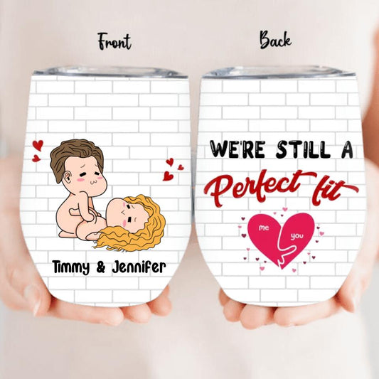 Personalized Valentines Wine Tumbler - Gift Idea For Valentines/ Parents/ Anniversary - We're Still A Perfect Fit