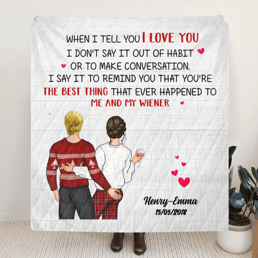 Personalized Funny Couple Quilt/Fleece Throw Blanket - Gift Idea For Couple/Wife/Husband - When I Tell You I Love You
