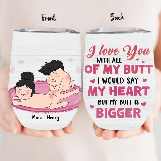 Personalized Wine Tumbler - Valentine's Day Gift For Him/Her - I Love You With All Of My Butt