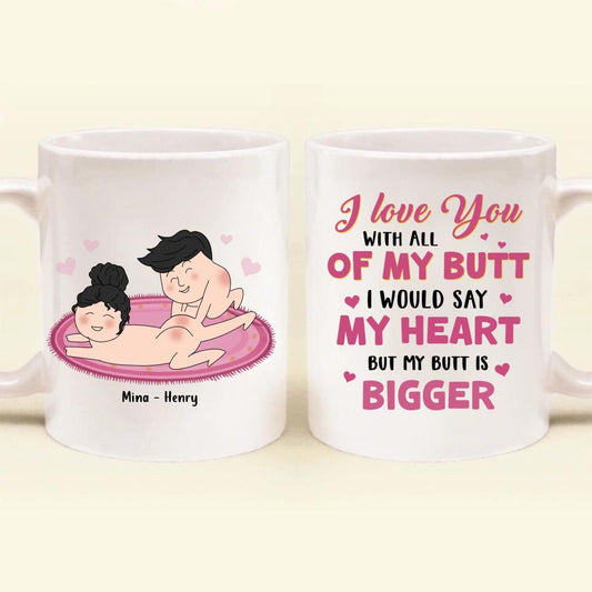 Personalized Coffee Mug - Valentine's Day Gift For Him/Her- I Love You With All Of My Butt