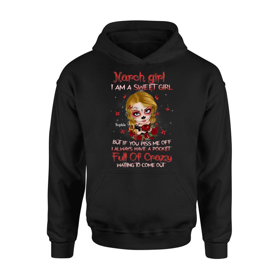Custom Personalized Sweet Skull Girl T-shirt/ Long Sleeve/ Sweatshirt/ Hoodie - Birthday Gift Idea For Skull Lover - March Girl I Am A Sweet Girl But If You Piss Me Off