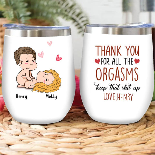 Personalized Wine Tumbler - Anniversary Gift Idea For Him/Her/Valentine's Day - Thank You For All The Orgasms Keep That Shit Up