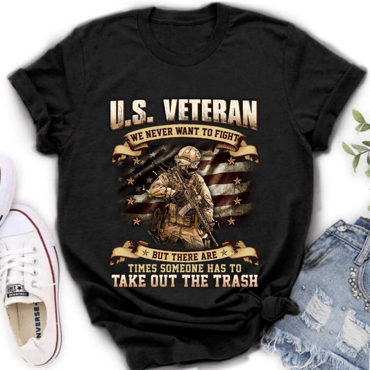 Personalized Veteran T-shirt/Long Sleeve/Sweatshirt/Hoodie - Gift Idea For Veteran - U.S. Veteran We Never Want To Fight But There Are Times Someone Has To Take Out The Trash