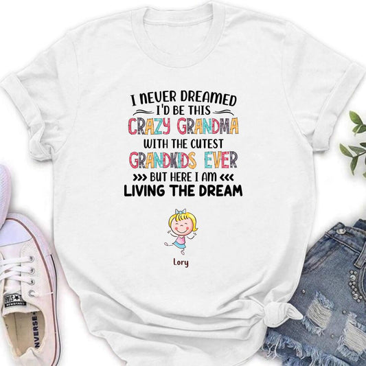 Personalized Grandma T-shirt/Hoodie/Long Sleeve/Sweatshirt - Up to 4 Kids - Mother's Day Gift For Grandma - I Never Dreamed I'd Be This Crazy Grandma With The Cutest Grandkids Ever