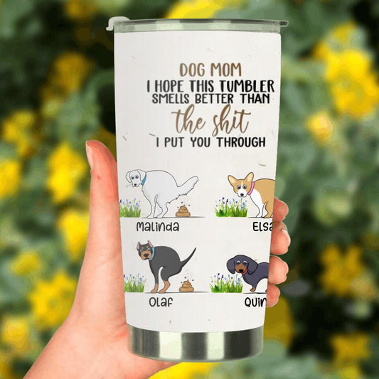 Personalized Dog Tumbler - Gift for Dog Lover, Dog Mom, Dog Dad - This Tumbler Smells Better Than The Shit - Up to 4 Dogs