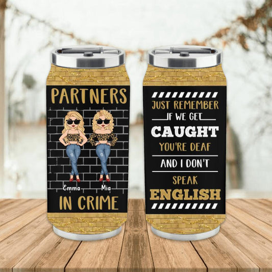 Personalized Friend Soda Can Tumbler - Best Gift Idea For Bestie - If We Get Caught You're Deaf and I Don't Speak English