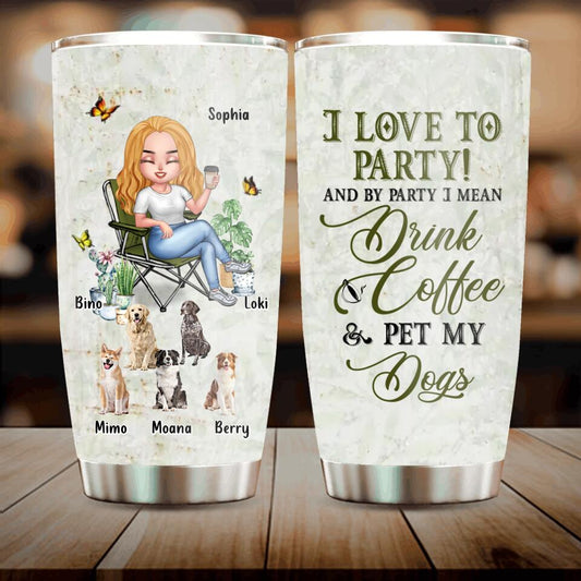 Personalized Pet Mom Tumbler - Up to 5 Pets - Mother's Day Gift Idea For Dog/Cat/Chicken/Rabbit Lovers - I Love To Party And By Party I Mean Drink Coffee & Pet My Dogs