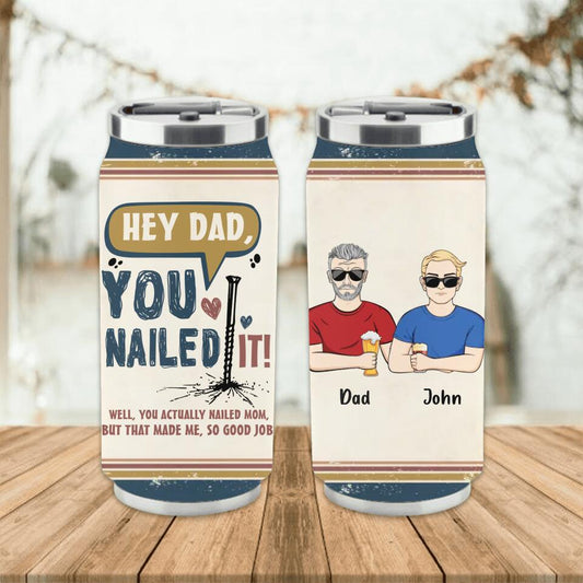 Personalized Nailed It Dad Soda Can Tumbler - Gift Idea For Father/Father's Day Gift - You Actually Nailed Mom But That Made Me So Good Job