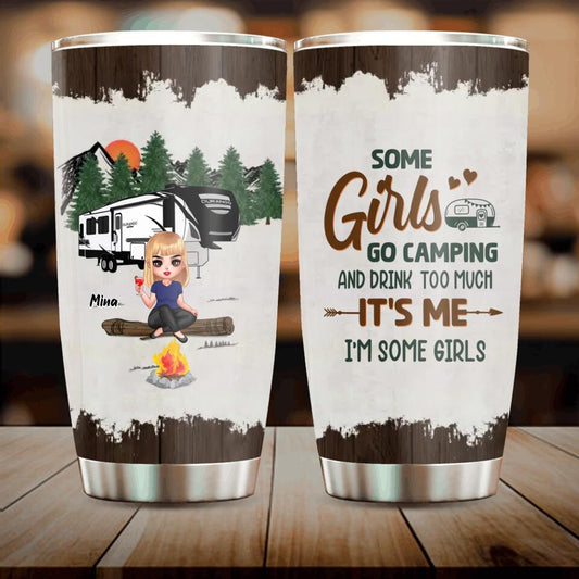 Personalized Camping Girl Tumbler - Gift Idea For Camping Lover - Some Girls Go Camping And Drink Too Much It's Me I'm Some Girls