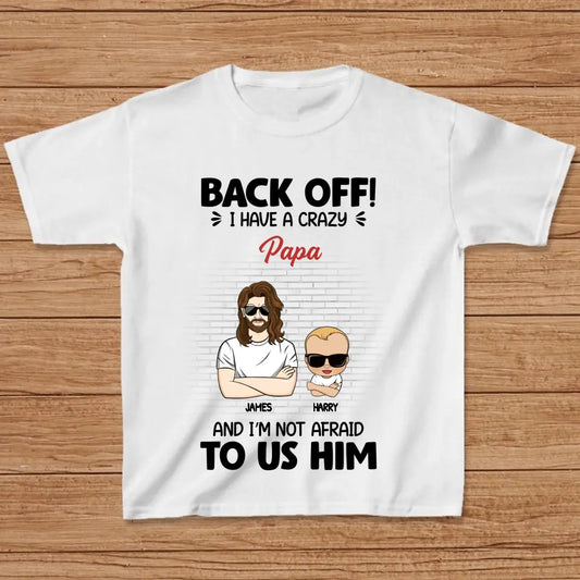 Custom Personalized Kid T-Shirt - Gift Idea For Baby/Mother's Day/Father's Day - Back Off I Have A Crazy Papa