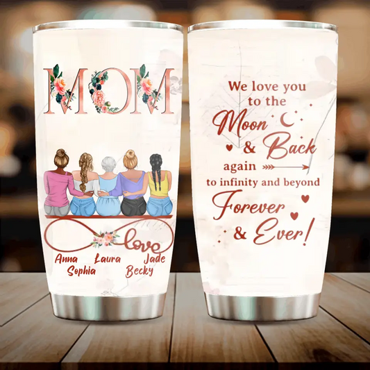 Personalized Mom Tumbler - Mother With Up to 4 Daughters - Gift Idea For Mother's Day From Daughter - We Love You To The Moon And Back Again