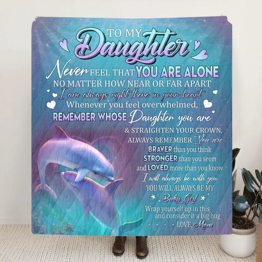 Personalized To My Daughter Fleece Throw Blanket/ Quilt - Gift Idea From Mom To Daughter, Birthday Gift - To My Daughter Never Feel That You Are Alone